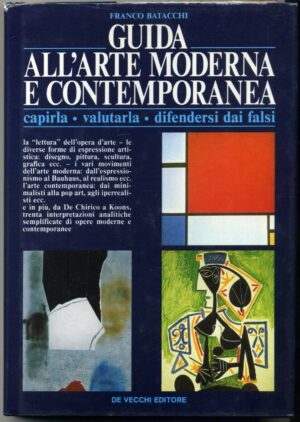 GUIDA ALL'ARTE MODERNA E CONTEMPORANEA. Capirla,valutarla.. di F.Batacchi