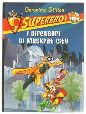 Geronimo Stilton: I DIFENSORI DI MUSKRAT CITY ed. Piemme