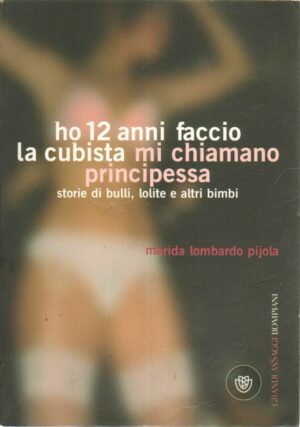 HO 12 ANNI FACCIO LA CUBISTA MI CHIAMANO PRINCIPESSA di M. Lombardo Pijola 2007