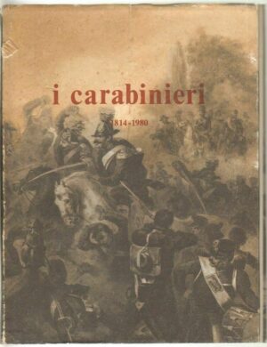 I CARABINIERI 1814-1980 Ente Editoriale per l'Arma dei Carabinieri ed. Di Paolo