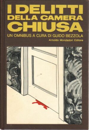 I DELITTI DELLA CAMERA CHIUSA di Guido Bezzola 1° ed. Mondadori Omnibus 1974