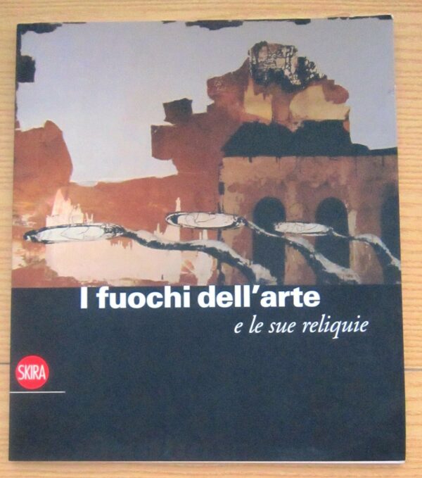 I-FUOCHI-DELLARTE-E-LE-SUE-RELIQUIE-di-Achille-Bonito-Oliva-ed-2008-Skira-111538533357