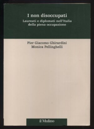 I non disoccupati di P. G. Ghirardini e M. Pellinghelli ed. Il Mulino