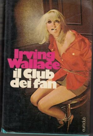 IL CLUB DEI FAN di Irving Wallace ed. Euroclub