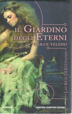 IL GIARDINO DEGLI ETERNI DOLCE VELENO di Lauren De Stefano ed. Newton Compton