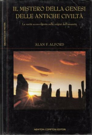 IL MISTERO DELLA GENESI DELLE ANTICHE CIVILTA' di Alan F. Alford ed. Newton