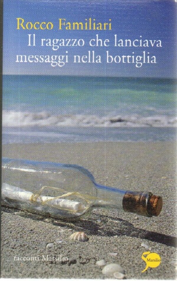 IL-RAGAZZO-CHE-LANCIAVA-MESSAGGI-NELLA-BOTTIGLIA-di-Rocco-Familiari-ed-Marsilio-121989627027