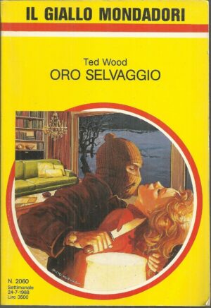 Oro selvaggio di Ted Wood. Il Giallo Mondadori n. 2060 ed. Mondadori