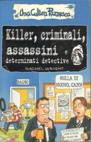 KILLER CRIMINALI ASSASSINI E DETERMINATI DETECTIVE di Rachel Wright ed. Salani