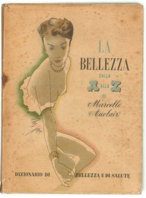 LA BELLEZZA DALLA A ALLA Z di Marcelle Auclair. S. E. S. Edizioni