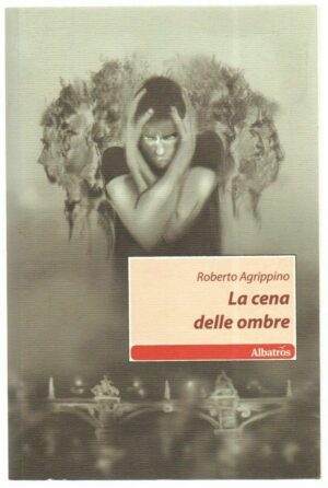 LA CENA DELLE OMBRE di Roberto Agrippino ed. Albatros