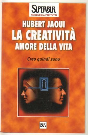 LA CREATIVITA' AMORE DELLA VITA di Hubert Jaoui ed. Rizzoli BUR 2000