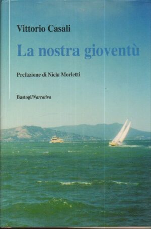 La nostra gioventù di Vittorio Casali ed. Bastogi