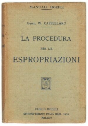 LA PROCEDURA PER LE ESPROPRIAZIONI di W. Cappellaro ed. Ulrico Hoepli 1929