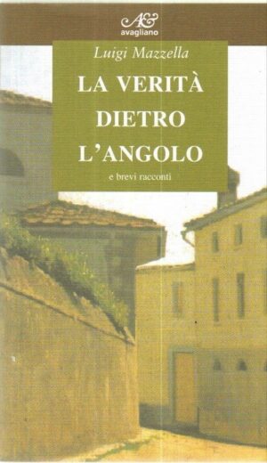 LA VERITA' DIETRO L'ANGOLO di Luigi Mazzella ed. Avagliano