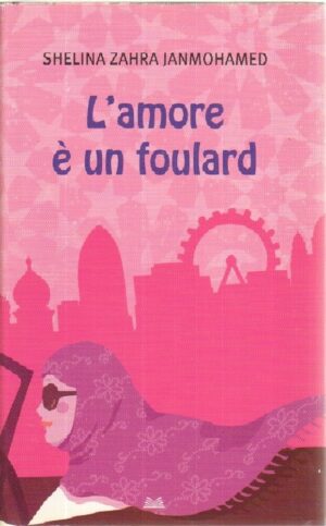 L'AMORE E' UN FOULARD di Shelina Zahra Janmohamed ed. Mondolibri