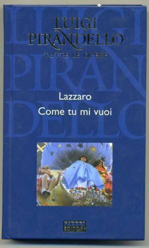 LAZZARO COME TU MI VOUI di Luigi Pirandello ed. Fabbri