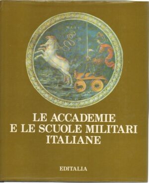 LE ACCADEMIE E LE SCUOLE MILITARI ITALIANE  a cura di A. Pecchioli ed. Editalia