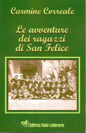 LE AVVENTURE DEI RAGAZZI DI SAN FELICE Carmine Correale Ed Italiana Letterar