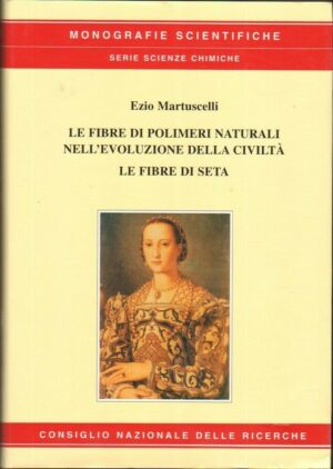 Le fibre di polimeri naturali nell'evoluzione della civiltà -  Le fibre di seta di Ezio Martuscelli ed. CNR
