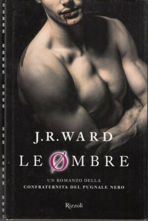 LE OMBRE. La Confraternita del Pugnale Nero vol. 13 di J. R. Ward ed Rizzoli