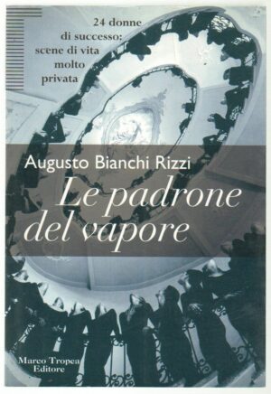 LE PADRONE DEL VAPORE di Augusto Bianchi Rizzi ed. Tropea 1997