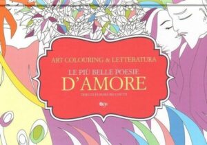 LE PIU' BELLE POESIE D'AMORE. ART COLOURING & LETTERATURA ed. One