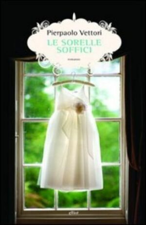 LE SORELLE SOFFICI di Pierpaolo Vettori ed. Elliot