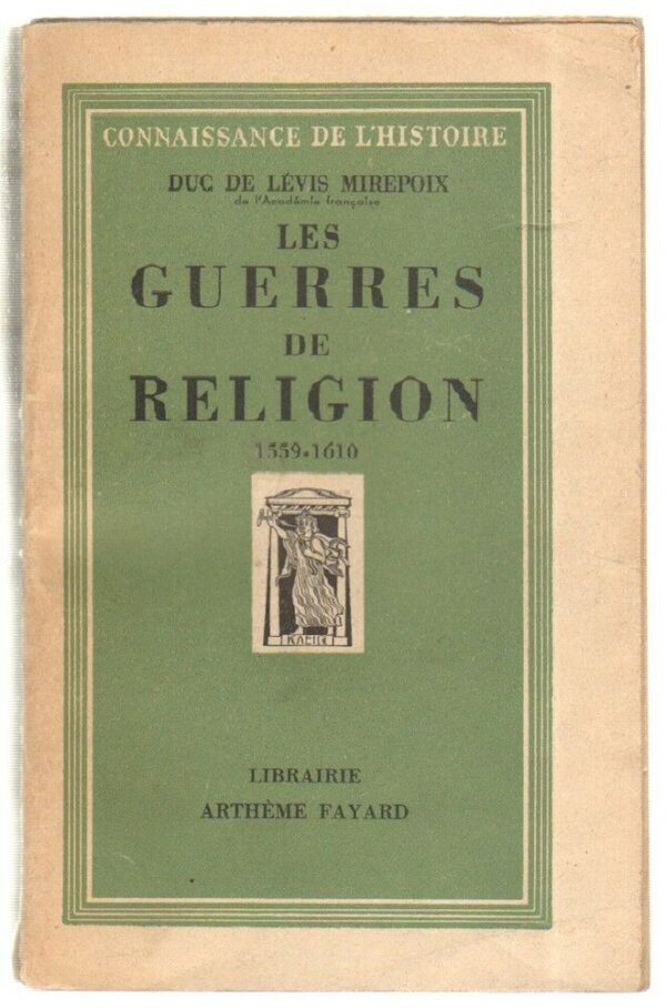 LES-GUERRES-DE-RELIGION-1559-1610-Duc-De-Levis-Mirepoix-ed-Artheme-Fayard-113066036687