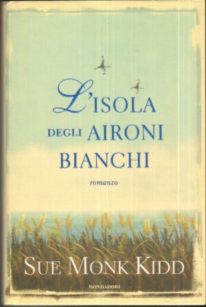 L'ISOLA DEGLI AIRONI BIANCHI di Sue Monk Kidd ed. Mondadori