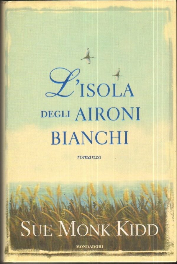 LISOLA-DEGLI-AIRONI-BIANCHI-di-Sue-Monk-Kidd-ed-Mondadori-111703304617