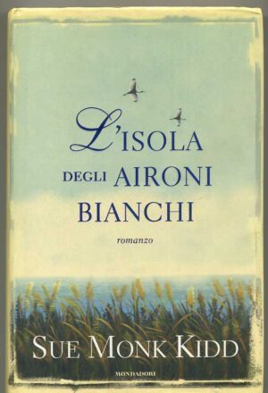 L'ISOLA DEGLI AIRONI BIANCHI di Sue Monk Kidd ed. Mondadori