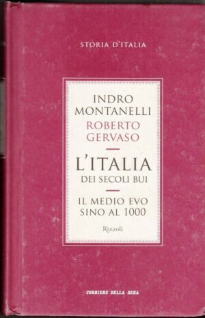 L'ITALIA DEI SECOLI BUI. Il Medio Evo sino al 1000 di Montanelli e Gervaso Edito