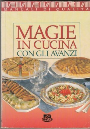 Magie in cucina con gli avanzi ed. Mosaico