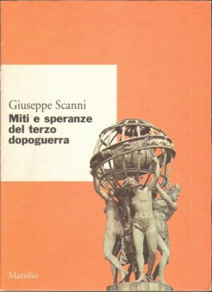 MITI E SPERANZE DEL TERZO DOPOGUERRA di Giuseppe Scanni 1° ed. Marsilio 1995