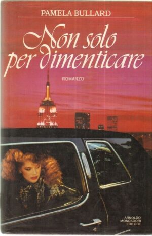 NON SOLO PER DIMENTICARE di Pamela Bullard 1° ed. Mondadori 1988