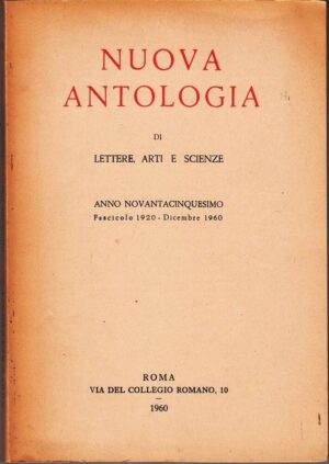 NUOVA ANTOLOGIA DI LETTERE ARTI E SCIENZE Anno Novantacinquesimo Dicembre 1960