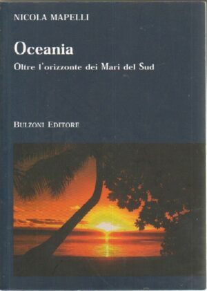 OCEANIA OLTRE L'ORIZZONTE DI MARI DEL SUD di N. Mapelli ed. Bulzoni