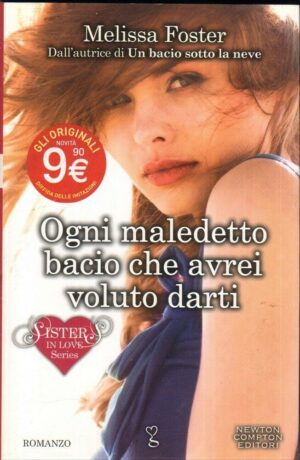 OGNI MALEDETTO BACIO CHE AVREI VOLUTO DARTI di Melissa Foster ed. Newton Compton