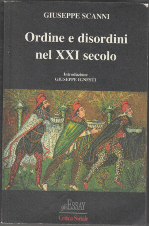 ORDINE E DISORDINI NEL XXI SECOLO di Giuseppe Scanni ed. Gli essai