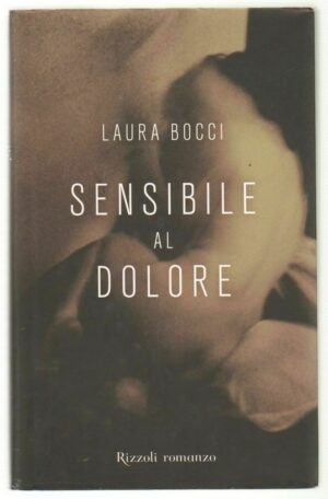 SENSIBILE AL DOLORE di Laura Bocci 1° ed. Rizzoli 2006 con dedica autografa