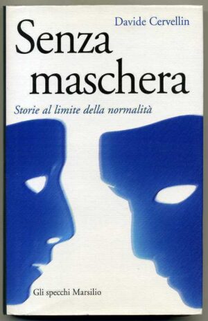 SENZA MASCHERA. Storie al limite della normalità di D. Cervellin Marsilio
