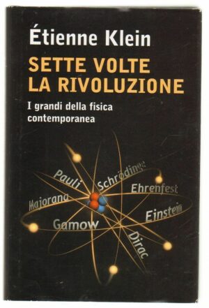 SETTE VOLTE LA RIVOLUZIONE  di Etienne Klein ed. Mondolibri 2006