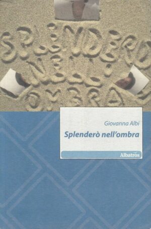 SPLENDERO' NELL'OMBRA di Giovanna Albi ed. Albatros