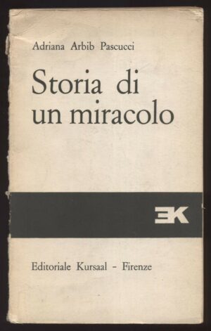 STORIA DI UN MIRACOLO di Adriana Arbib Pascucci ed. Kursaal
