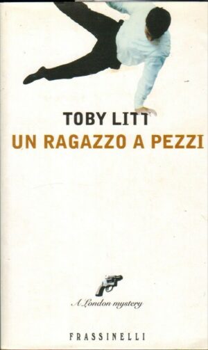 UN RAGAZZO A PEZZI di Toby Litt ed. Frassinelli 2001