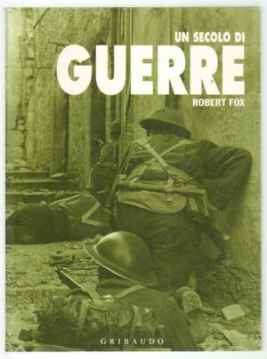 UN SECOLO DI GUERRE di Robert Fox ed. Gribaudo 2003