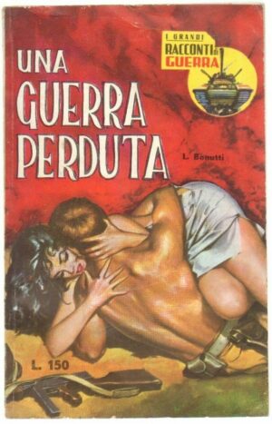 UNA GUERRA PERDUTA di L. Bonutti ed. G.E.I. - Grandi Racconti di Guerra n. 11