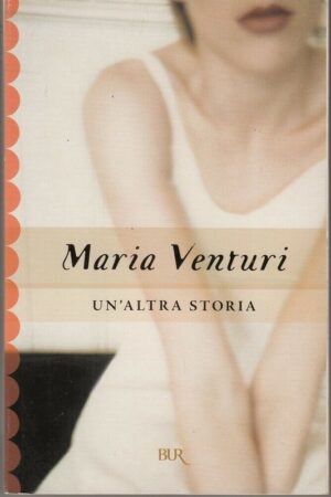UN'ALTRA STORIA di Maria Venturi ed. Rizzoli Bur