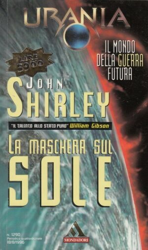 Urania n. 1290 LA MASCHERA SUL SOLE di John Shirley ed. Mondadori